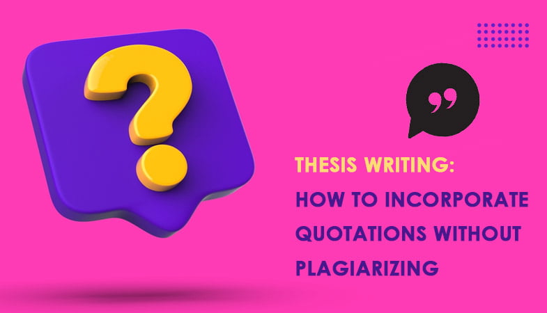 Thesis Writing: How to Incorporate Quotations Without Plagiarizing