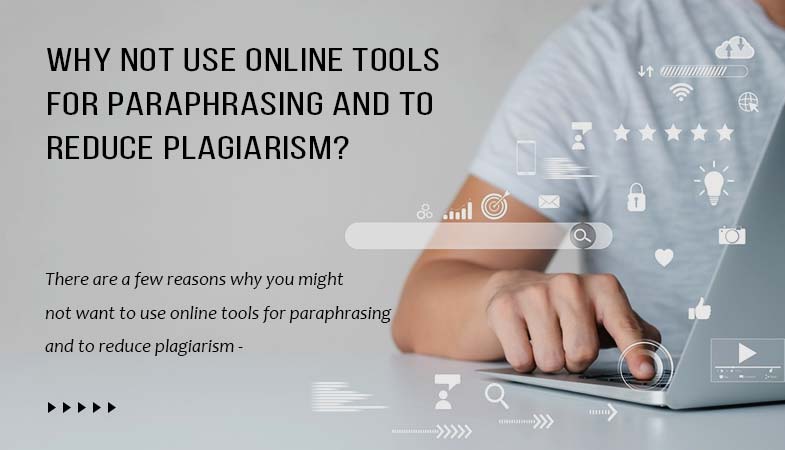 Why not use online tools for Paraphrasing and to reduce plagiarism?